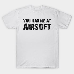 Airsoft - You had me at airsoft T-Shirt